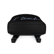 Load image into Gallery viewer, &quot;I Teach&quot; Blue on Black Backpack